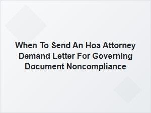 When to Send an Hoa Attorney Demand Letter for Noncompliance