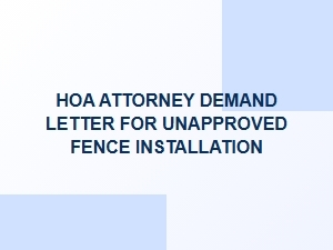 Hoa Attorney Demand Letter for Unapproved Fence Installation